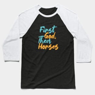 First God Then Horses Baseball T-Shirt